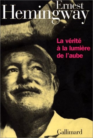 LA VERITE A LA LUMIERE DE L'AUBE, de Ernest Hemingway | portada del libro