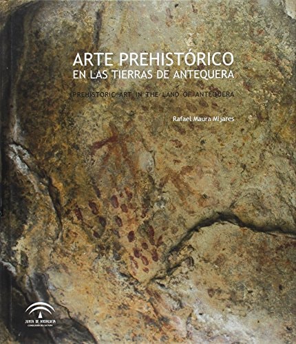 ARTE PREHISTORICO EN LAS TIERRAS DE ANTEQUERA (ESP-ING), de Rafael Maura Mijares | portada del libro