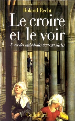 Le Croire Et le Voir. L'Art Des Cathedrales (Xii-Xv Siecle)., de Roland Recht | portada del libro