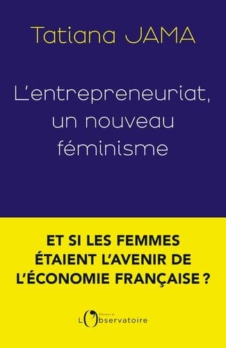 'ENTREPRENEURIAT, UN NOUVEAU FEMINISME, de Tatiana Jama | portada del libro