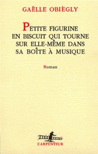PETITE FIGURINE EN BISCUIT QUI TOURNE SUR ELLE-MEME DANS SA, de Gaëlle Obiégly | portada del libro