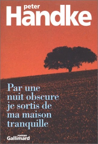 PAR UNE NUIT OBSCURE JE SORTIS DE MA MAISON TRANQUILLE, de Peter Handke | portada del libro