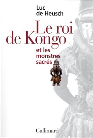 LE ROI DU KONGO ET LES MONSTRES SACRES, de Heusch | portada del libro