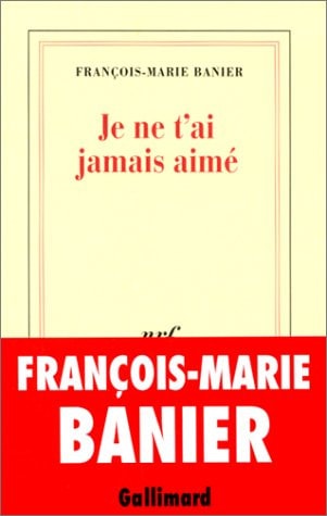 JE NE T'AI JAMAIS AIME, de François-Marie Banier | portada del libro