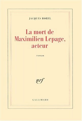 LA MORT DE MAXIMILIEN LEPAGE ACTEUR, de Jacques Borel | portada del libro