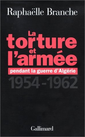 LA TORTURE ET L'ARMEE PENDANT LA GUERRE D'ALGERIE 1954-1962, de Raphaëlle Branche | portada del libro