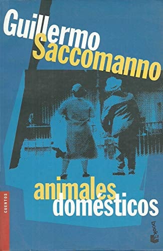 ANIMALES DOMESTICOS, de Guillermo Saccomanno | portada del libro