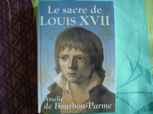 LE SACRE DE LOUIS XVII, de Amélie de Bourbon Parme | portada del libro