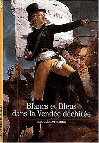 BLANCS ET BLEUS DANS LA VENDEE DECHIREE, de Jean-Clément Martin | portada del libro