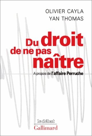 DU DROIT DE NE PAS NAITRE, de Olivier Cayla | portada del libro