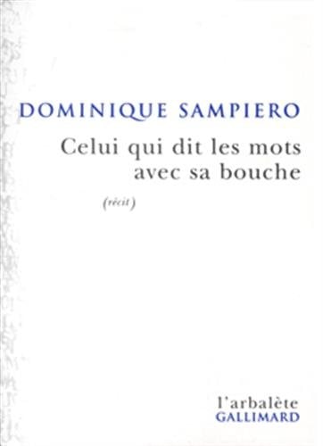 CELUI QUI DIT LES MOTS AVEC SA BOUCHE, de Dominique Sampiero | portada del libro