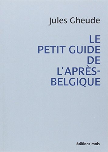 PETIT GUIDE DE L'APRES BELGIQUE LE, de Gheude Jean | portada del libro
