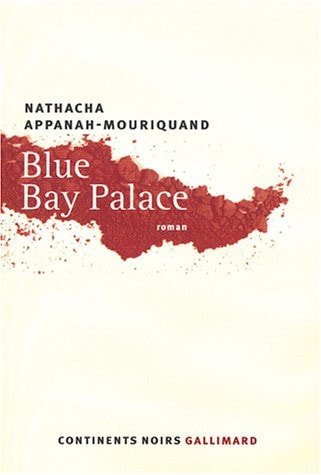 BLUE BAY PALACE, de Nathacha Appanah-Mouriquand | portada del libro
