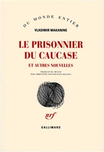 LE PRISONNIER DU CAUCASE ET AUTRES NOUVELLES, de Vladimir Semenovitch Makanine | portada del libro