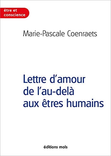 LETTRE D'AMOUR DE L'AU-DELA AUX ETRES HUMAINS, de Marie-Pascale Coenraets | portada del libro