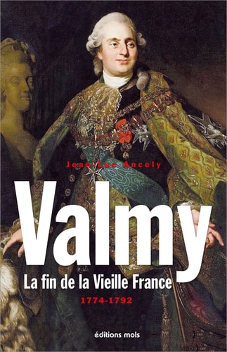 VALMY LA FIN DE LA VIEILLE FRANCE 1774-1792, de Jean-Luc Ancely | portada del libro
