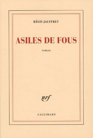 Asiles de fous, de REGIS JAUFFRET | portada del libro