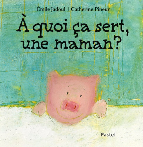 QUOI CA SERT, UNE MAMAN ?, de Emile Jadoul | portada del libro
