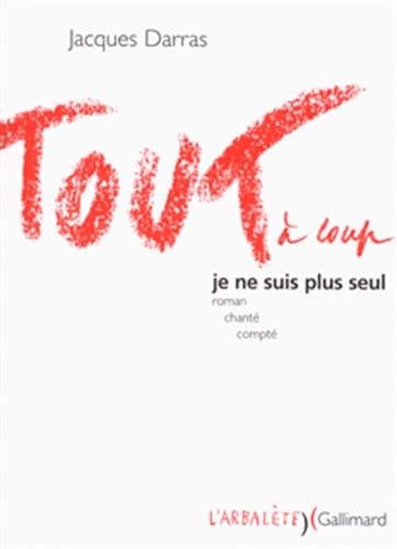 TOUT A COUP JE NE SUIS PLUS SEUL, de Jacques Darras | portada del libro