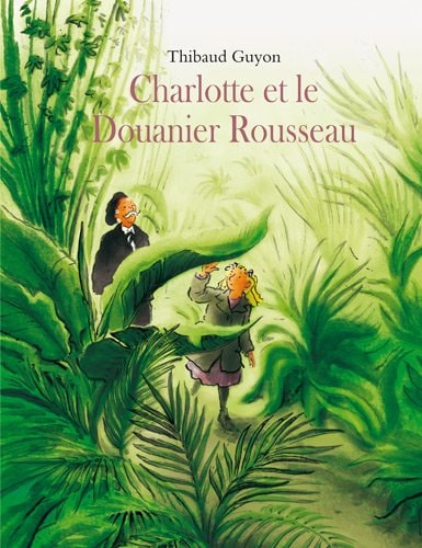 HARLOTTE ET LE DOUANIER ROUSSEAU, de Thibaud Guyon | portada del libro