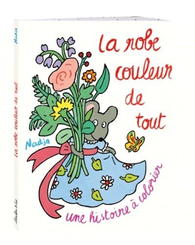 A ROBE COULEUR DE TOUT UNE HISTOIRE, de Nadja | portada del libro