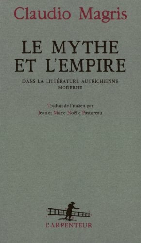 LE MYTHE ET L'EMPIRE DANS LA LITTERATURE AUTRICHIENNE MODERN, de Claudio Magris | portada del libro