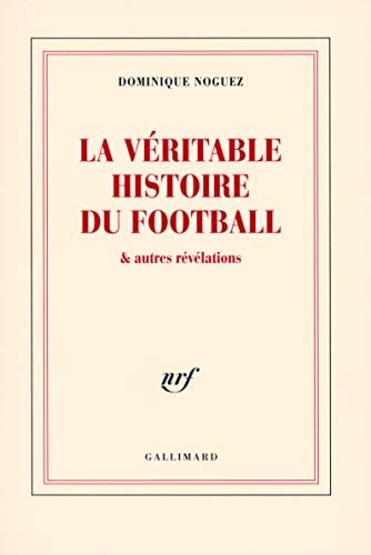 LA VERITABLE HISTOIRE DU FOOTBALL, de Noguez | portada del libro