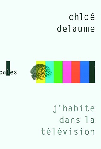 J HABITE DANS LA TELEVISIO, de Delaume | portada del libro