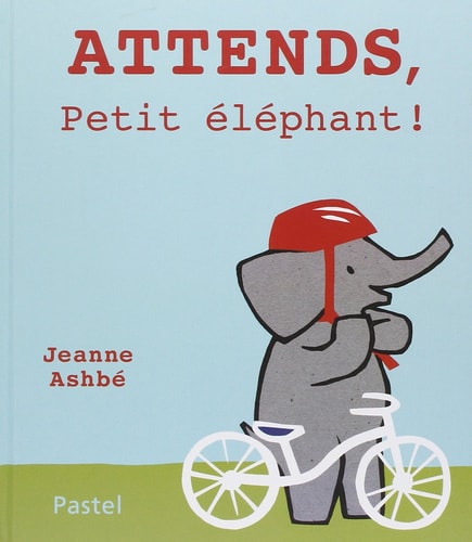 TTENDS, PETIT ELEPHANT !, de Jeanne Ashbé | portada del libro