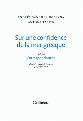 SUR UNE CONFIDENCE DE LA MER GRECQUE/CORRESPONDANCES, de Andrés Sánchez Robayna | portada del libro
