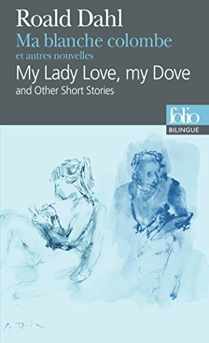 Ma blanche colombe et autres nouvelles / My Lady Love, my Dove and Other Short S, de Roald Dahl | portada del libro