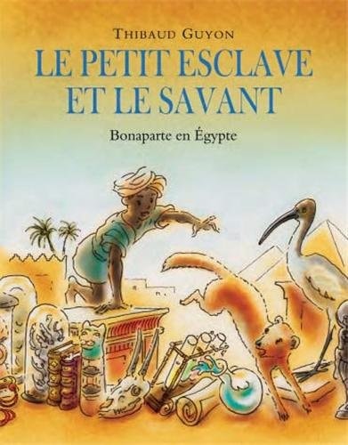 E PETIT ESCLAVE ET LE SAVANT BONAPARTE, de Thibaud Guyon | portada del libro