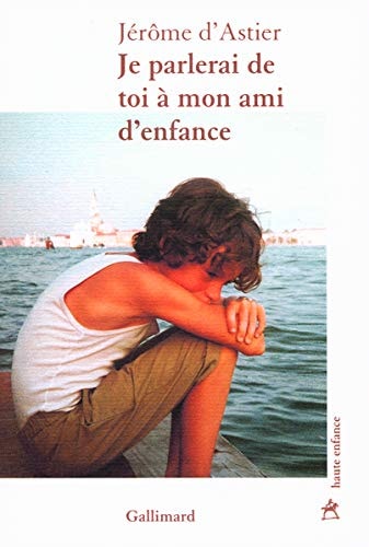 JE PARLERAI DE TOI A MON AMI D'ENFANCE, de Jérôme d' Astier | portada del libro