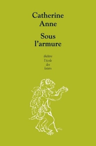OUS L'ARMURE, de Catherine Anne (auteur dramatique).) | portada del libro