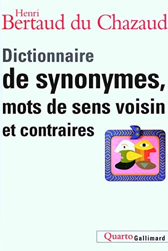 DICTIONNAIRE DE SYNONYMES, MOTS DE SENS VOISIN ET CONTRAIRES, de HENRI BERTAUD DU CHAZAUD | portada del libro
