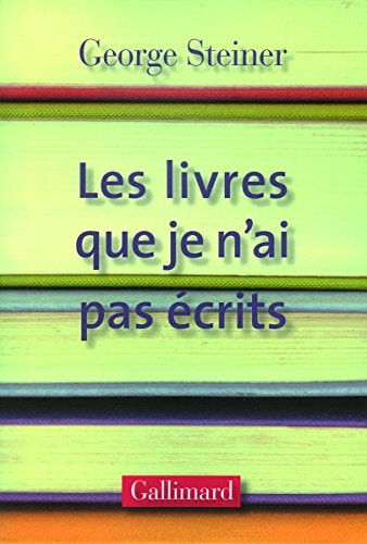 LES LIVRES QUE JE N'AI PAS ECRITS, de George Steiner | portada del libro