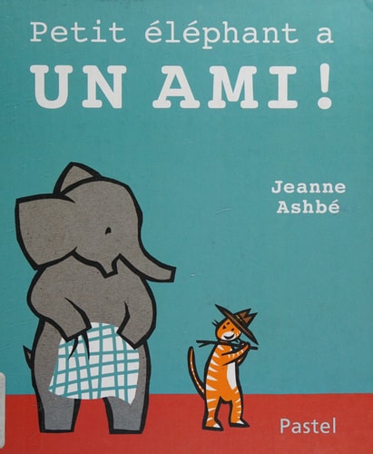 ETIT ELEPHANT A UN AMI !, de Jeanne Ashbé | portada del libro