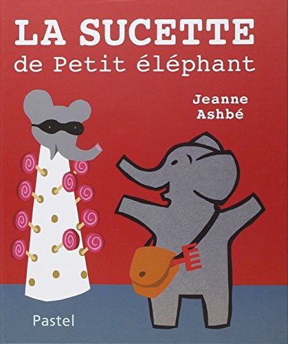 A SUCETTE DE PETIT ELEPHANT, de Jeanne Ashbé | portada del libro