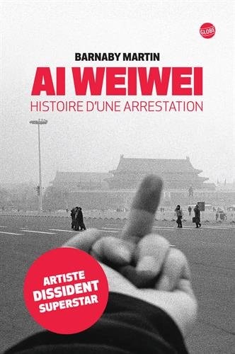AI WEIWEI HISTOIRE D'UNE ARRESTATION, de Barnaby Martin | portada del libro