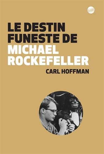 LE DESTIN FUNESTE DE MICHAEL ROCKEFELLER, de Carl Hoffman | portada del libro