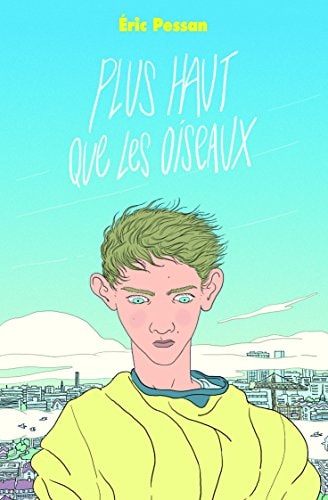LUS HAUT QUE LES OISEAUX, de Éric Pessan | portada del libro