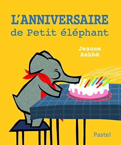 'ANNIVERSAIRE DE PETIT ELEPHANT, de Jeanne Ashbé | portada del libro