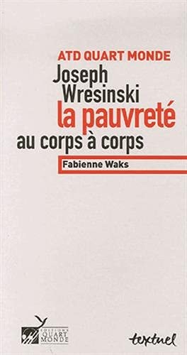 JOSEPH WRESINSKI LA PAUVRETE AU CORPS A CORPS, de Fabienne Waks | portada del libro