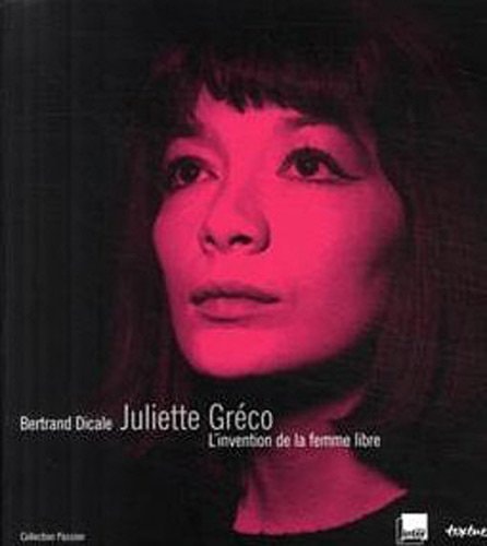 JULIETTE GRECO LINVENTION DE LA FEMME LIBRE, de Bertrand Dicale | portada del libro