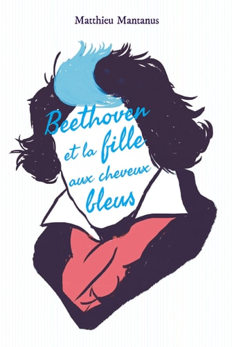 Beethoven et la fille aux cheveux bleus, de Matthieu Mantanus | portada del libro