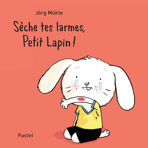 SECHE TES LARMES, PETIT LAPIN!, de MUHLE JORG | portada del libro