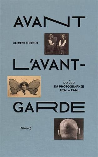 AVANT LAVANT GARDE, de Clément Chéroux | portada del libro