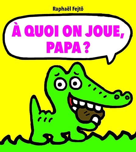 A quoi on joue, papa ?, de Raphaël Fejtö | portada del libro