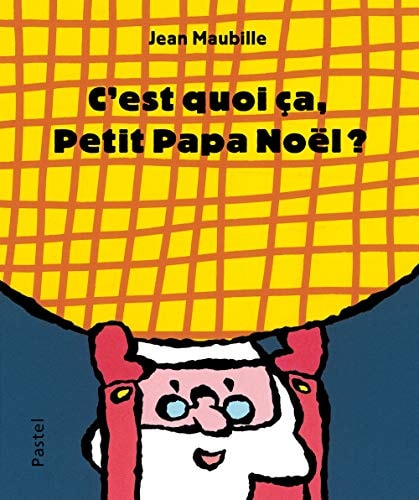 'EST QUOI CA, PETIT PAPA NOEL ?, de Jean Maubille | portada del libro