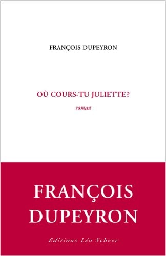 U COURS-TU, JULIETTE ?, de François Dupeyron | portada del libro